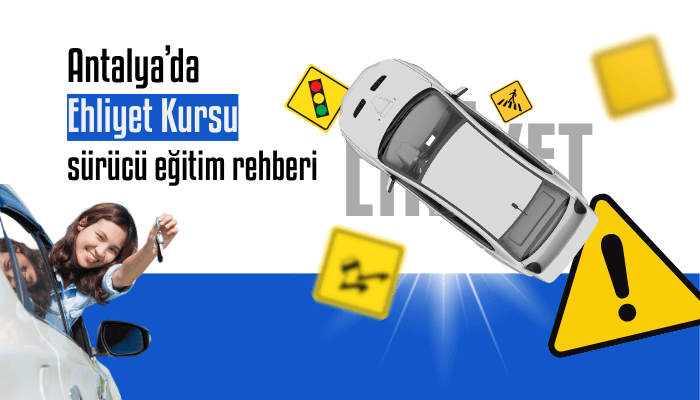 Antalya Ehliyet Kursu 2025 - Sürücü Eğitimi Rehberi
